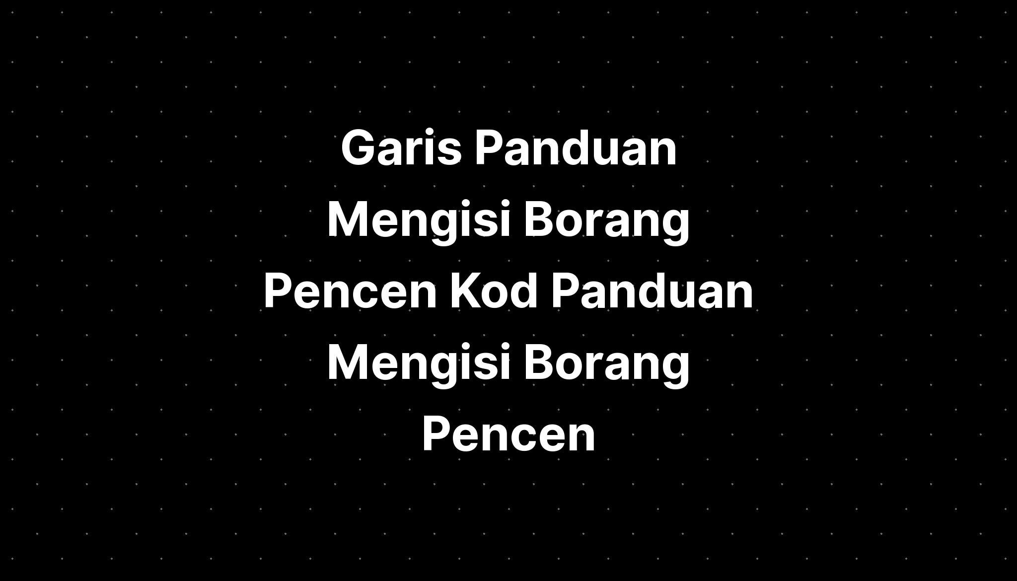 Garis Panduan Mengisi Borang Pencen Kod Panduan Mengisi Borang Pencen ...